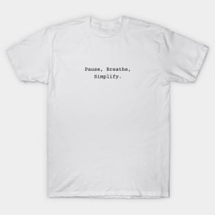 Pause, Breathe, Simplify Quotes T-Shirt